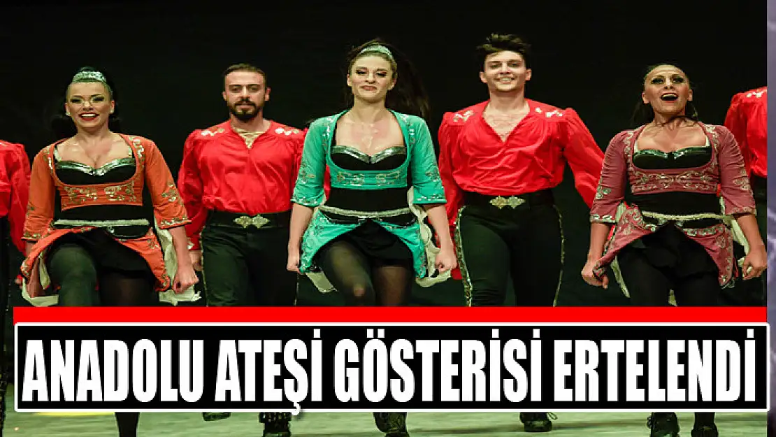 Anadolu Ateşi gösterisi ertelendi