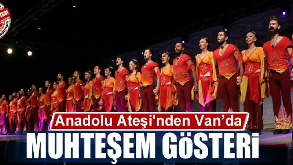 Anadolu Ateşi'nden Van'da muhteşem gösteri