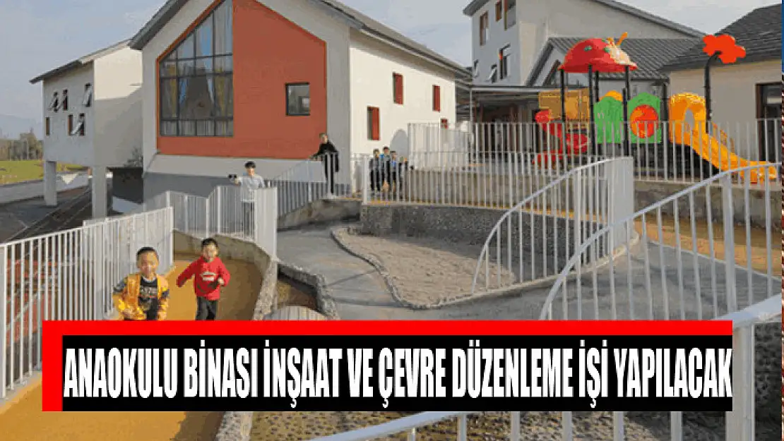 Anaokulu binası inşaat ve çevre düzenleme işi yapılacak