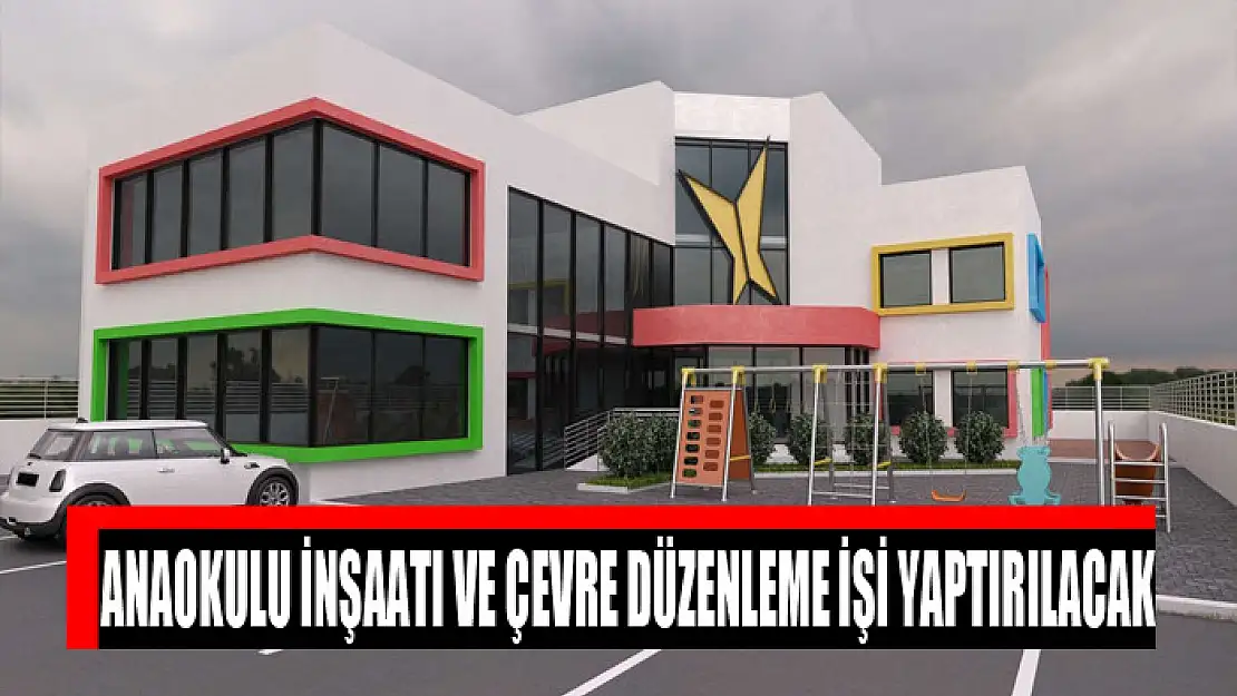 Anaokulu inşaatı ve çevre düzenleme işi yaptırılacak