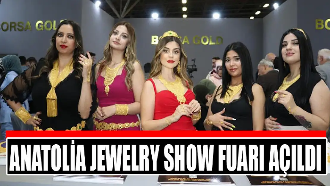 Anatolia Jewelry Show Fuarı açıldı