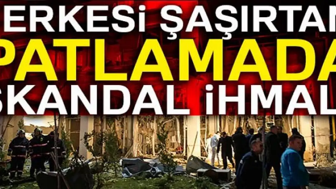 Ankara'da herkesi şaşırtan patlamada skandal ihmal