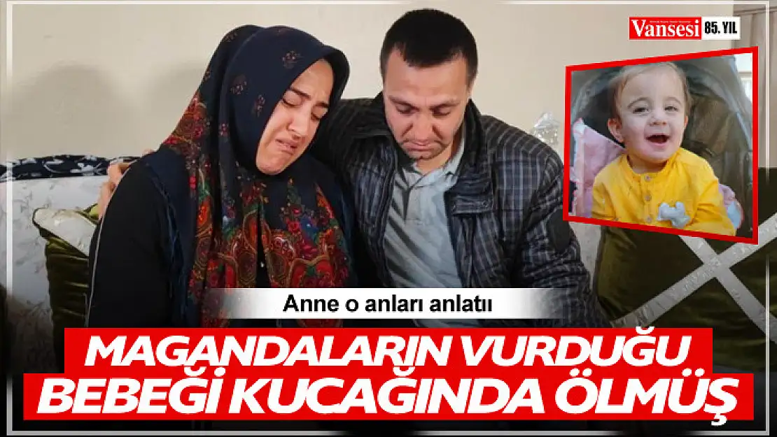 Anne o anları anlattı: Magandaların vurduğu bebeği kucağında ölmüş