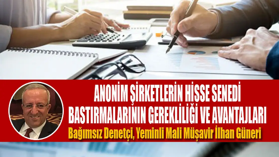 Anonim şirketlerin hisse senedi bastırmalarının gerekliliği ve avantajları