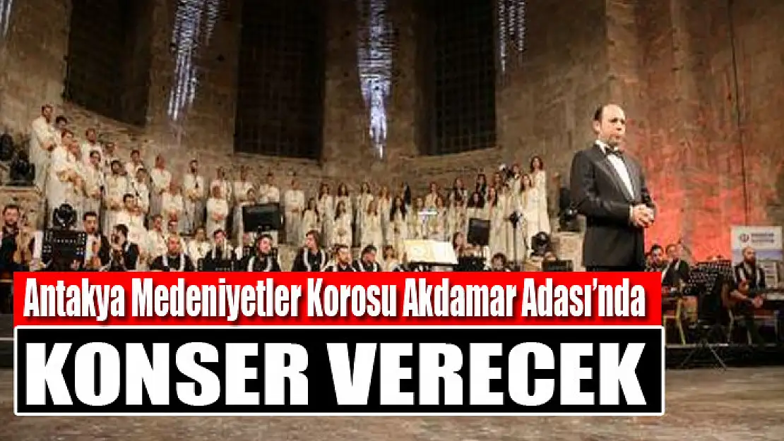 Antakya Medeniyetler Korosu Akdamar Adası'nda konser verecek