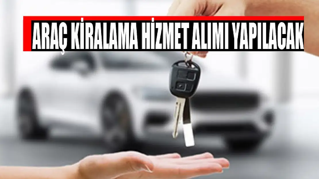 Araç kiralama hizmet alımı yapılacak