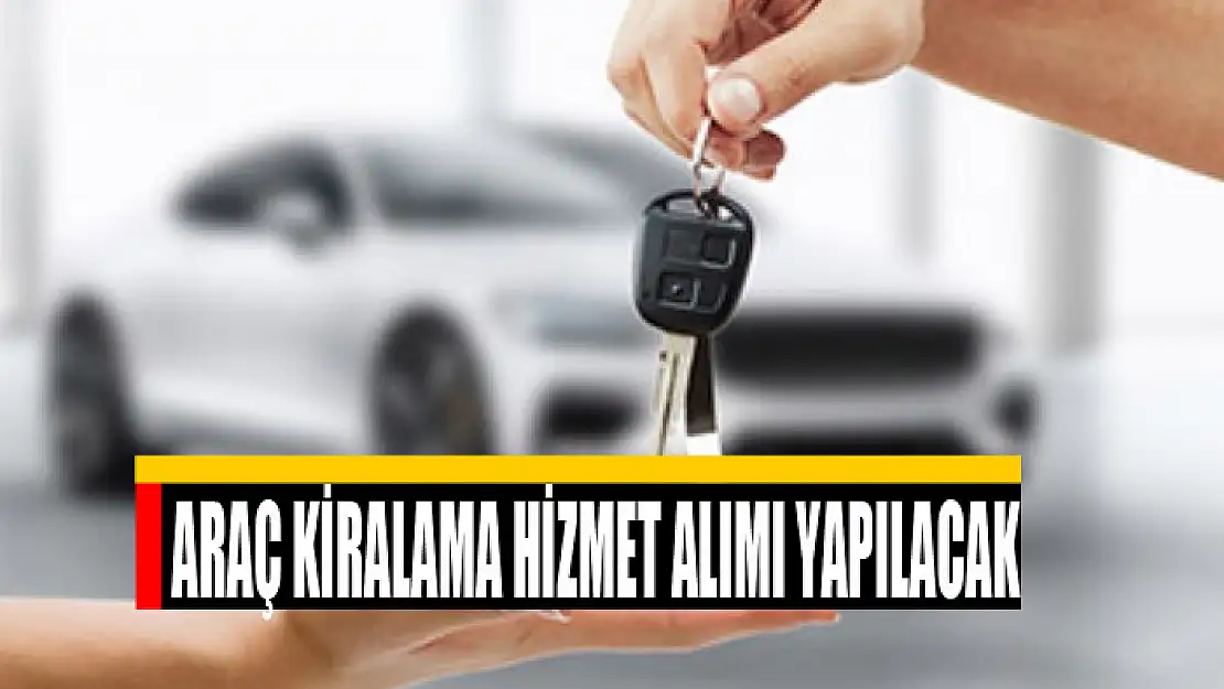 Araç kiralama hizmet alımı yapılacak