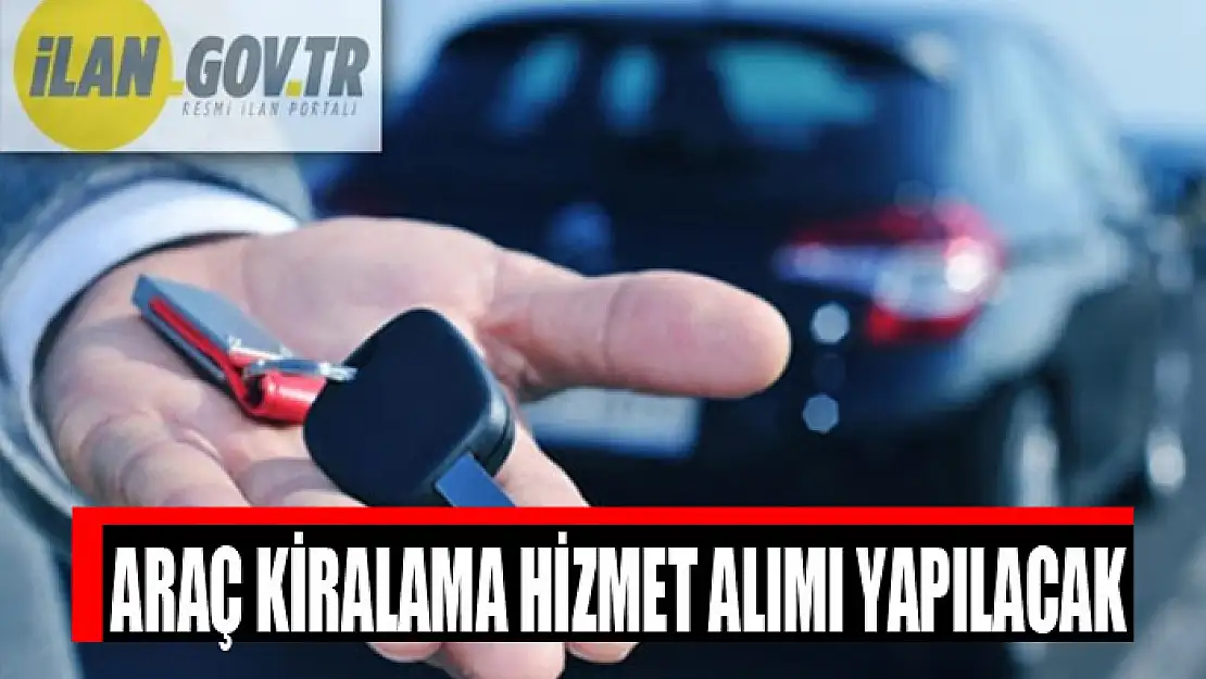 Araç kiralama hizmet alımı yapılacak