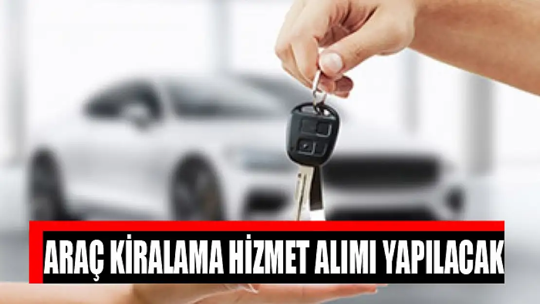 Araç kiralama hizmet alımı yapılacak