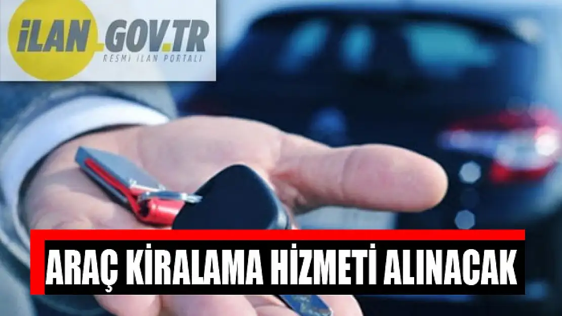 Araç kiralama hizmeti alınacak