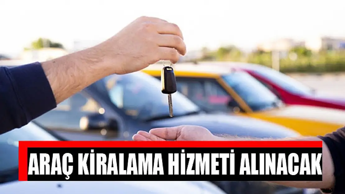 Araç kiralama hizmeti alınacak