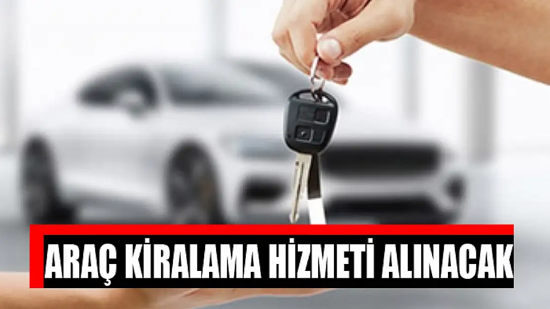 Araç kiralama hizmeti alınacak