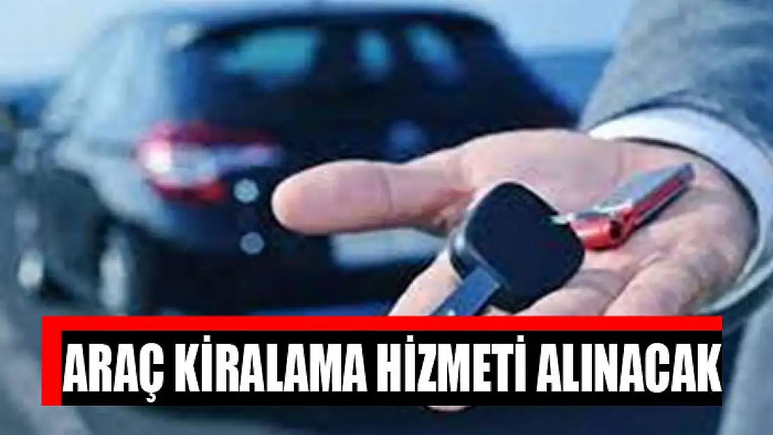 Araç kiralama hizmeti alınacak