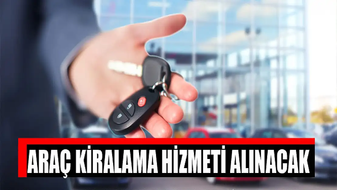 Araç kiralama hizmeti alınacak