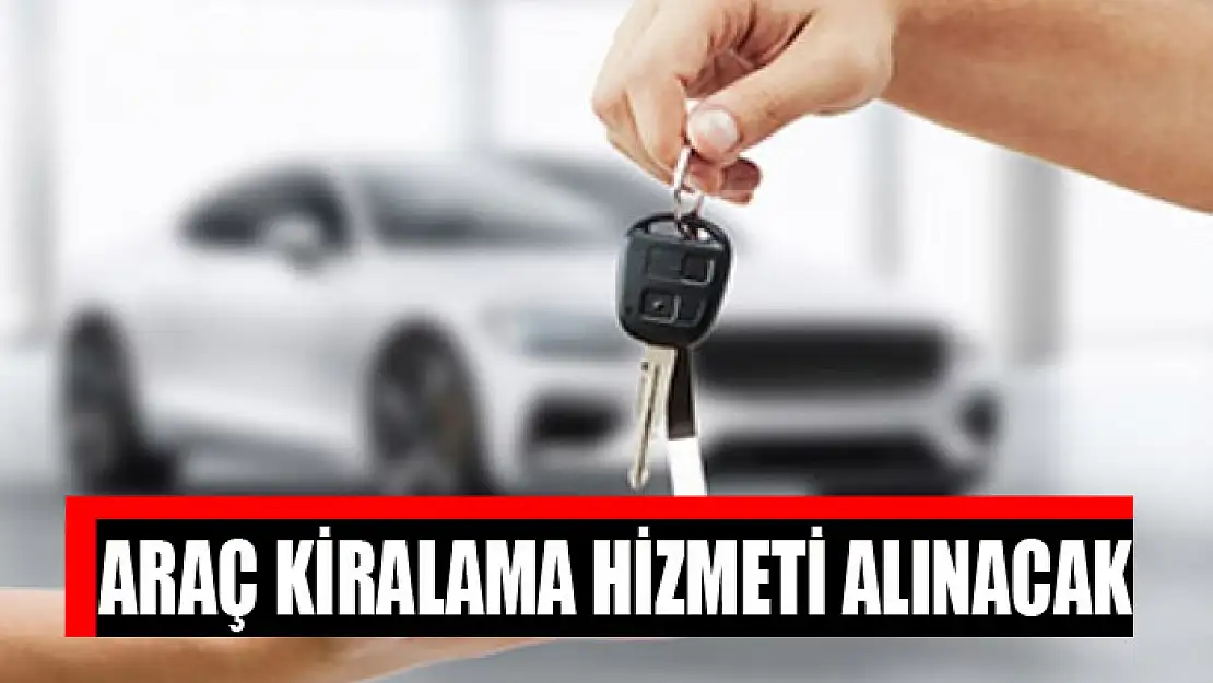 Araç kiralama hizmeti alınacak