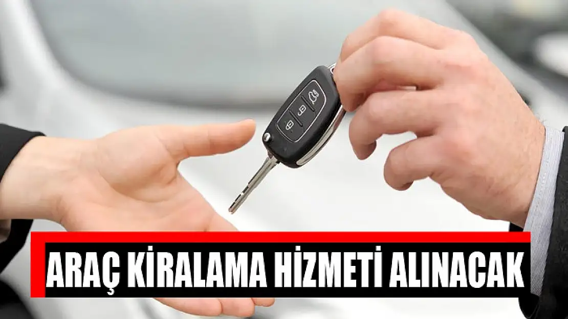 Araç kiralama hizmeti alınacak