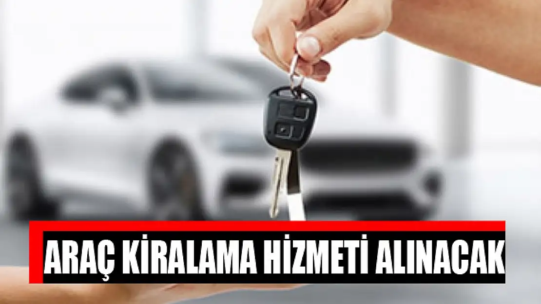 Araç kiralama hizmeti alınacak