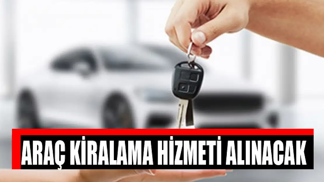 Araç kiralama hizmeti alınacak