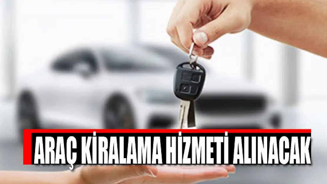 Araç kiralama hizmeti alınacak