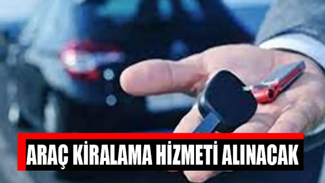 Araç kiralama hizmeti alınacak