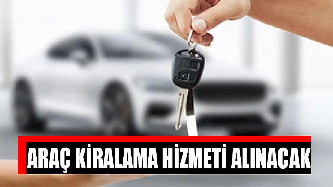 Araç kiralama hizmeti alınacak