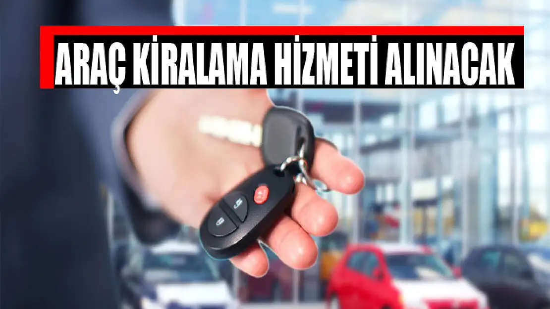 Araç kiralama hizmeti alınacak