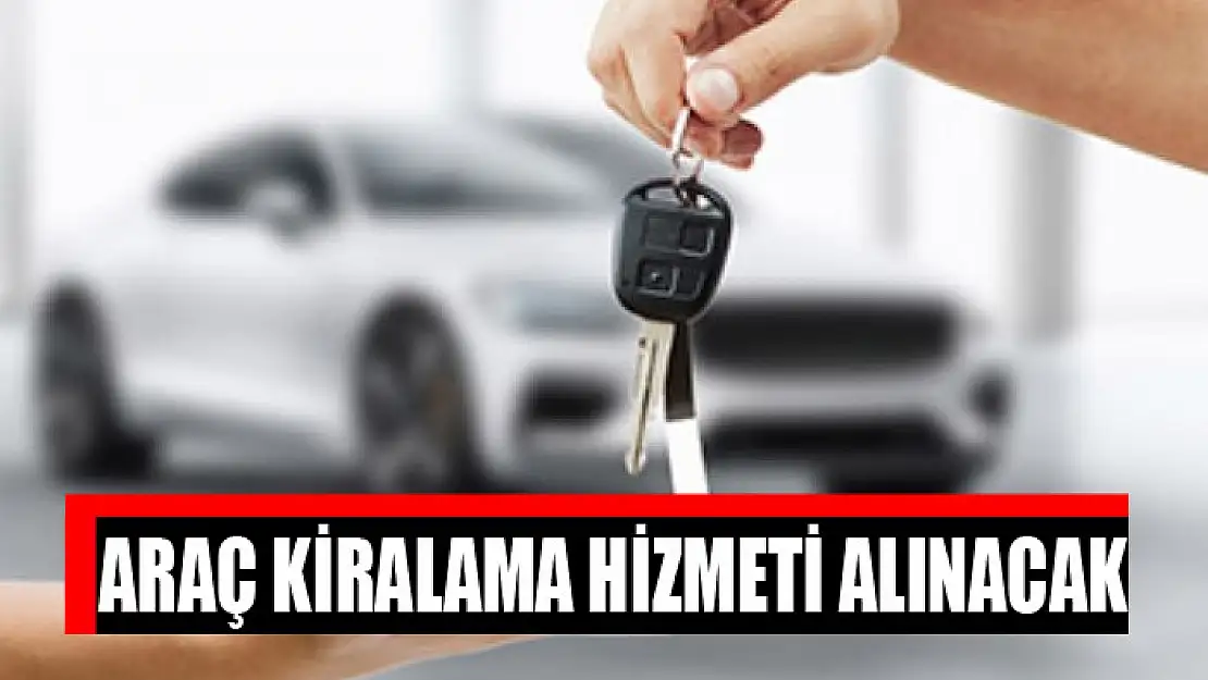 Araç kiralama hizmeti alınacak