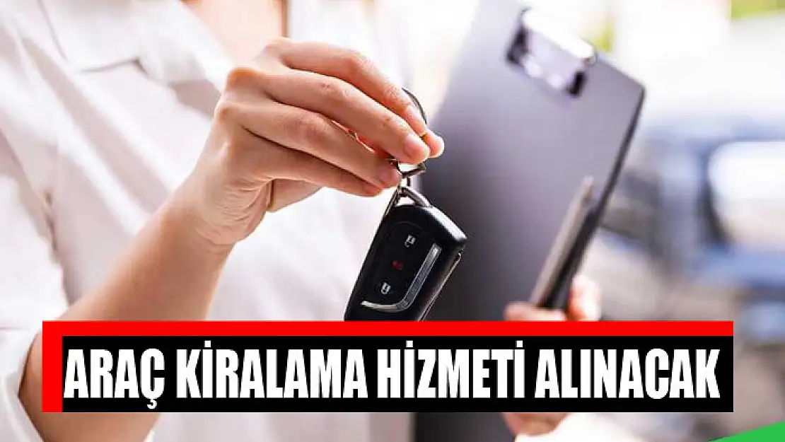 Araç kiralama hizmeti alınacak