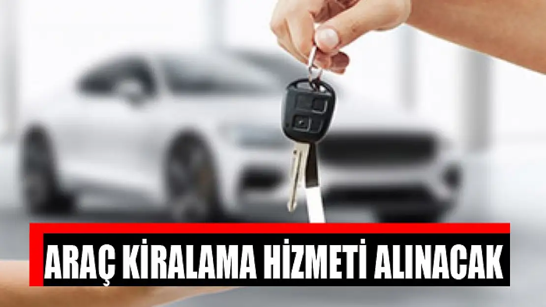 Araç kiralama hizmeti alınacak