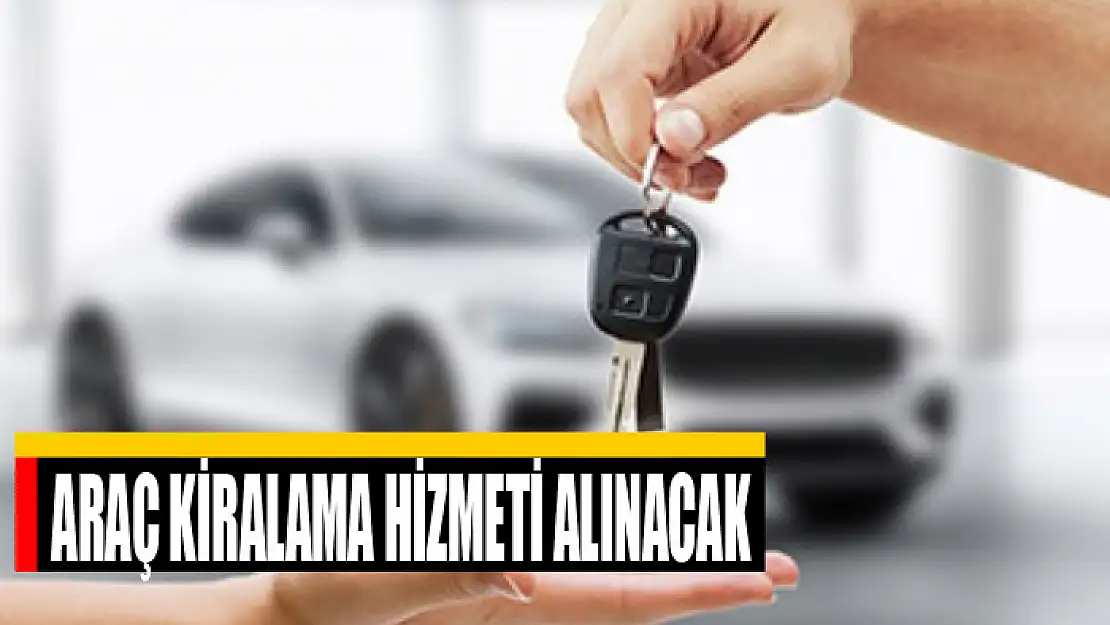 Araç kiralama hizmeti alınacak