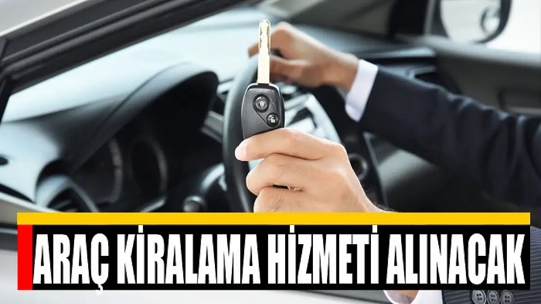 Araç kiralama hizmeti alınacak