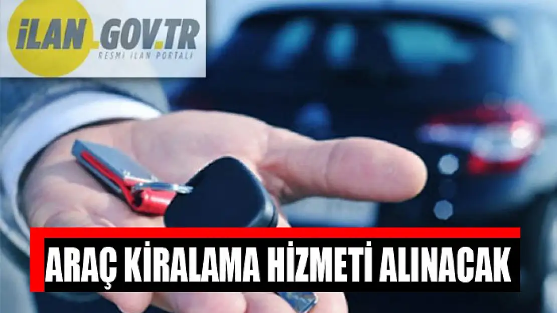 Araç kiralama hizmeti alınacak