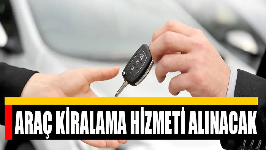 Araç kiralama hizmeti alınacak