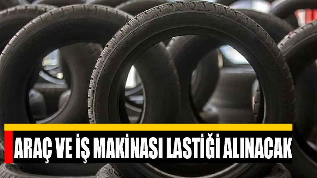 Araç ve iş makinası lastiği alınacak