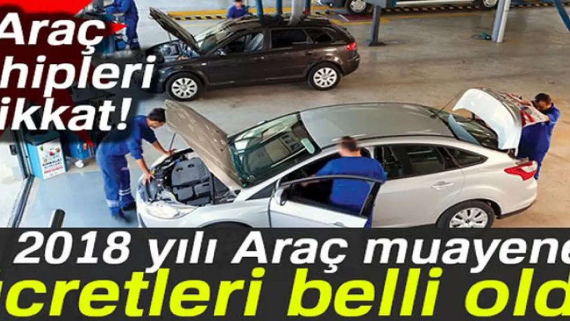 2018 yılı araç muayene ücretleri belli oldu