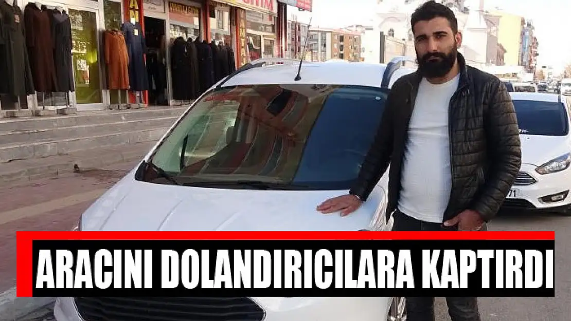 Aracını dolandırıcılara kaptırdı