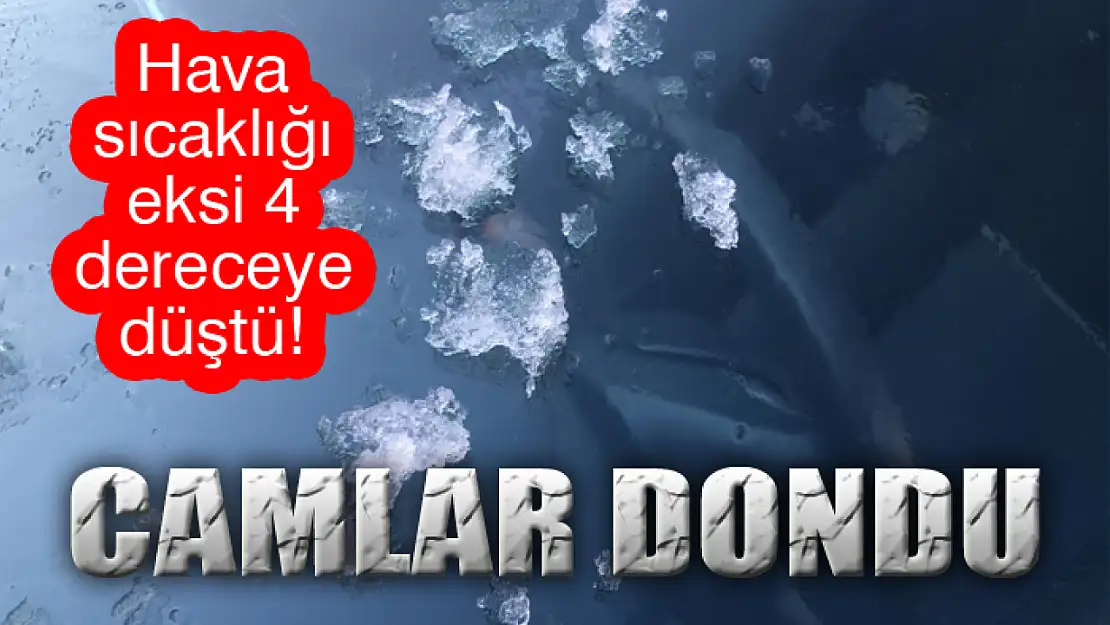 Araçların camları buz oldu