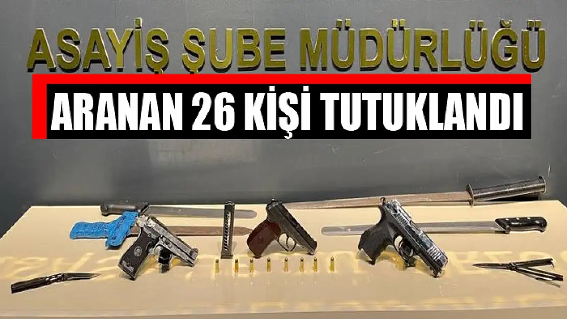 Aranan 26 kişi tutuklandı