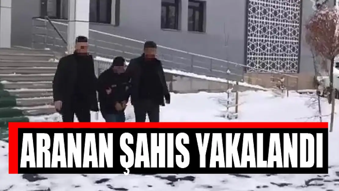 ARANAN ŞAHIS YAKALANDI