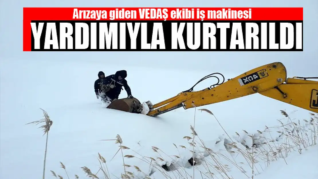 Arızaya giden VEDAŞ ekibi iş makinesi yardımıyla kurtarıldı