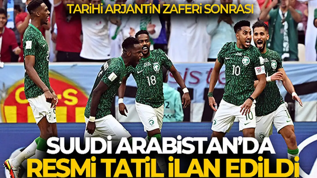 Arjantin galibiyeti sonrası Suudi Arabistan'da yarın resmi tatil ilan edildi