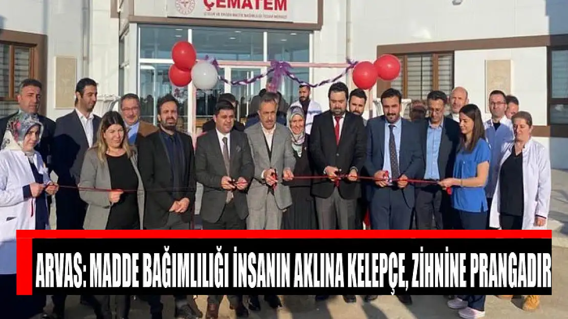 Arvas: Madde bağımlılığı insanın aklına kelepçe, zihnine prangadır