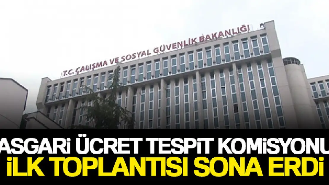 Asgari Ücret Tespit Komisyonu ilk toplantısı sona erdi