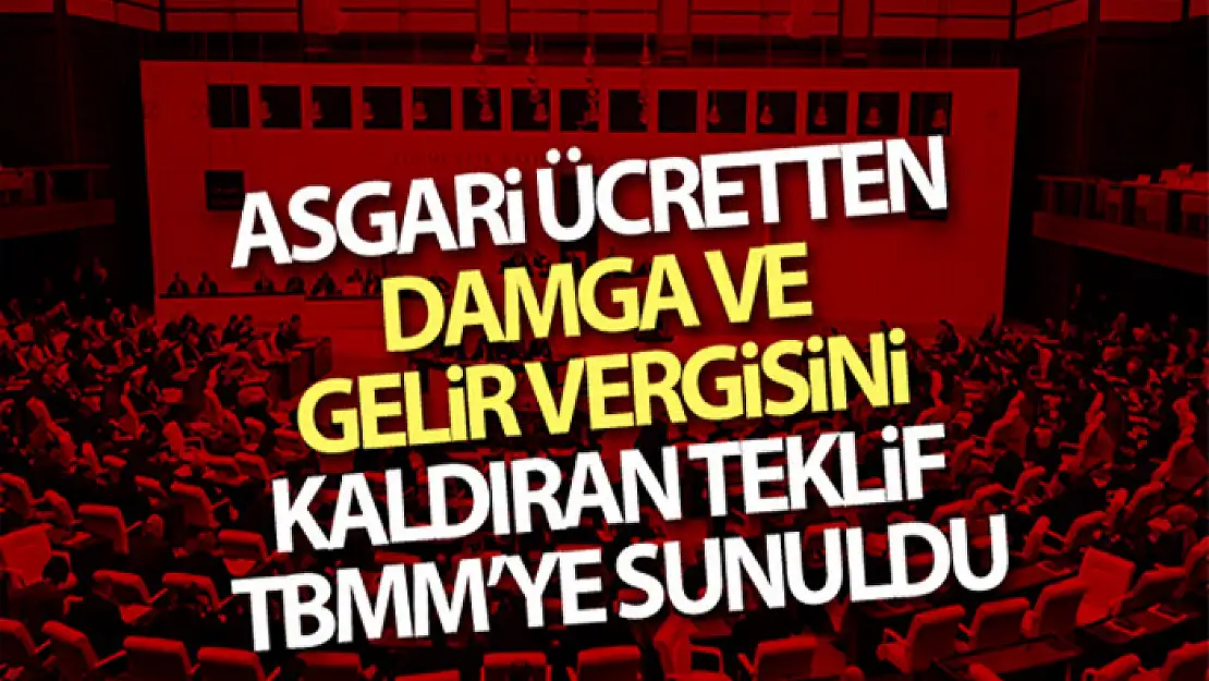 Asgari ücretten damga ve gelir vergisini kaldıran teklif TBMM'ye sunuldu