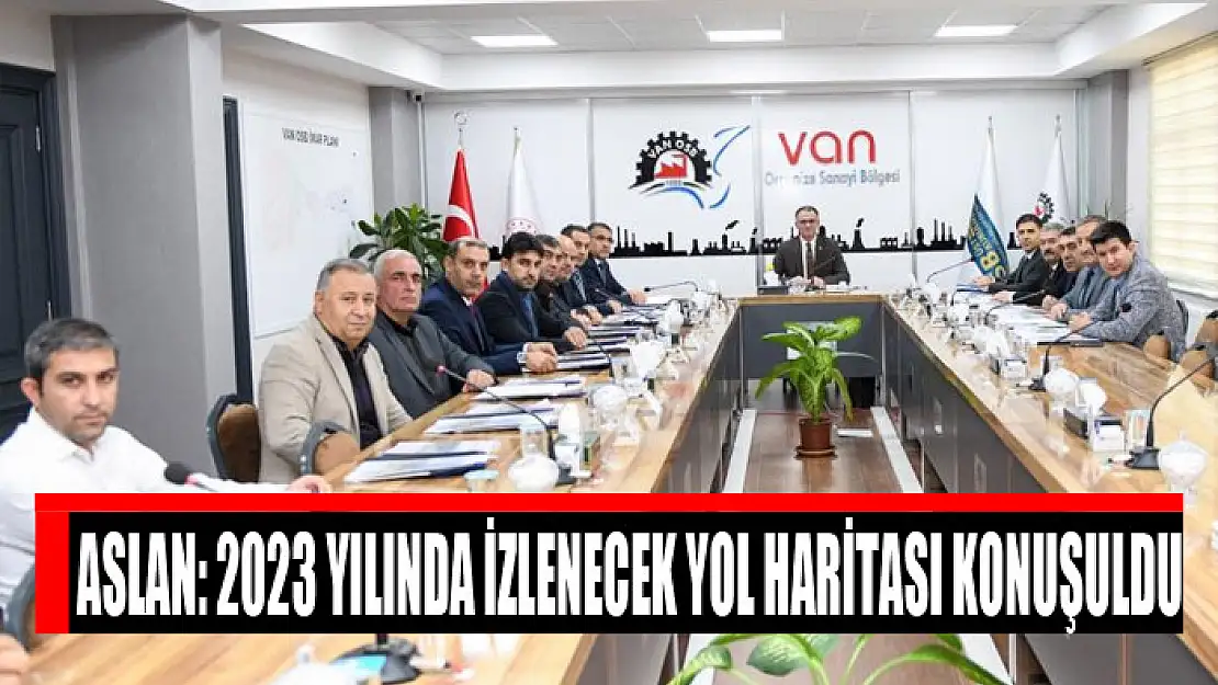 Aslan: 2023 yılında izlenecek yol haritası konuşuldu