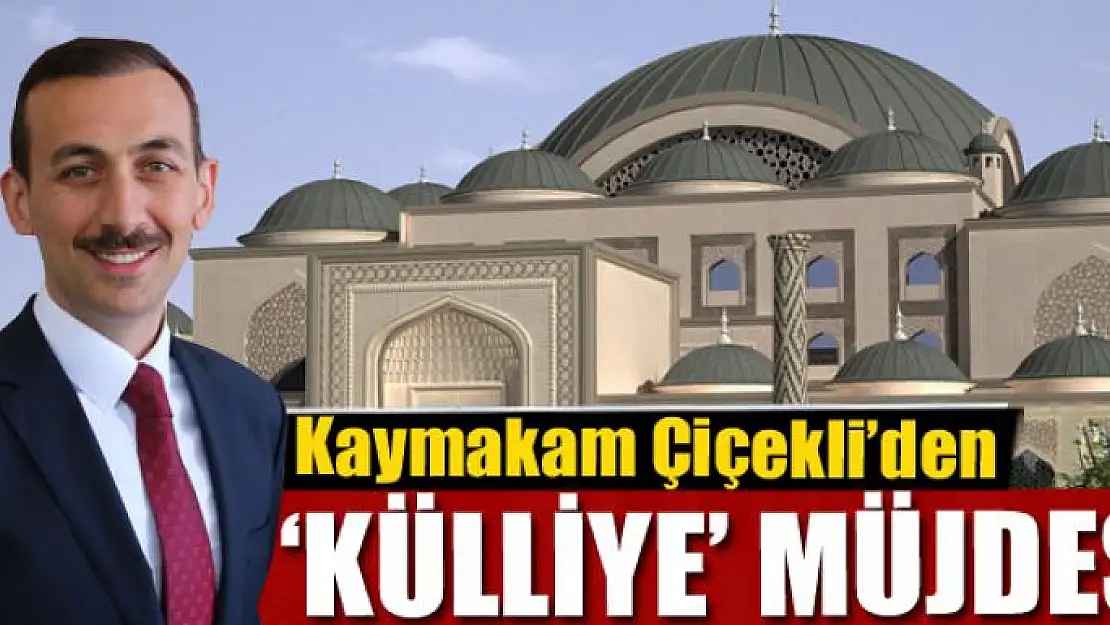 Kaymakam Çiçekli'den 'Külliye' müjdesi 