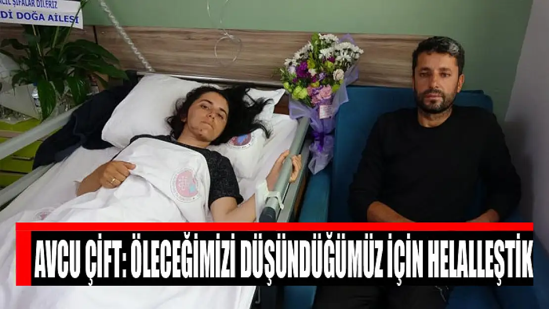 Avcu çift: Öleceğimizi düşündüğümüz için helalleştik