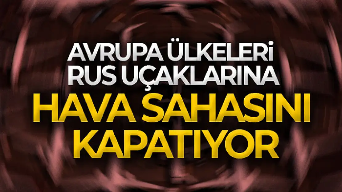 Avrupa ülkeleri Rus uçaklarına hava sahasını kapatıyor