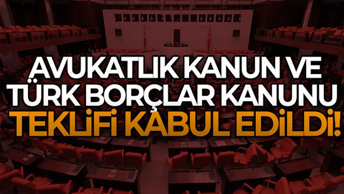 Avukatlık Kanun ve Türk Borçlar Kanunu Teklifi kabul edildi