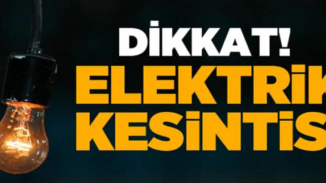 Dikkat! Elektrikler kesilecek